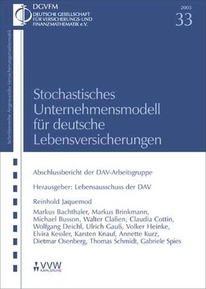 Stochastisches Unternehmensmodell für deutsche Lebensversicherungen von Bachthaler,  Markus, Brinkmann,  Markus, Busson,  Michael, Claßen,  Walter, Cottin,  Claudia, Deichl,  Wolfgang, Gauß,  Ulrich, Heinke,  Volker G, Jaquemod,  Reinhold, Kessler,  Elvira, Knauf,  Karsten, Kurz,  Annette, Osenberg,  Dietmar, Schmidt,  Thomas Adrian, Spies,  Gabriele, Steinmetz,  Michael