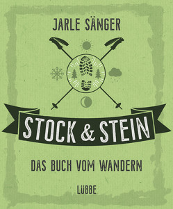 Stock & Stein. Das Buch vom Wandern von Heide,  Sarah von der, Kaiser,  Nataša, Sänger,  Jarle