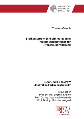 Störkonturfreie Sensorintegration in Werkzeugspannfutter zur Prozessüberwachung von Grosch,  Thomas