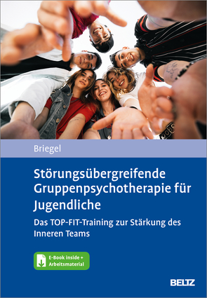 Störungsübergreifende Gruppenpsychotherapie für Jugendliche. Das TOP-FIT-Training zur Stärkung des Inneren Teams von Briegel,  Wolfgang