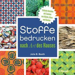 Stoffe bedrucken nach Art des Hauses von Booth,  Julie B.