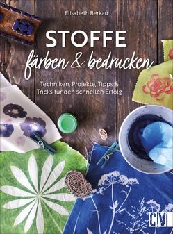 Stoffe färben und bedrucken von Berkau,  Elisabeth