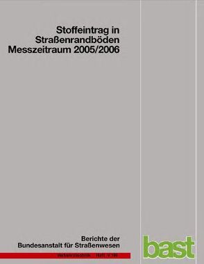 Stoffeintrag in Straßenrandböden – Messzeitraum 2005/2006 von Brose,  Susanne, Chlubek,  Antonia, Kocher,  Birgit