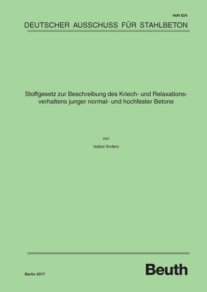 Stoffgesetz zur Beschreibung des Kriech- und Relaxationsverhaltens junger normal- und hochfester Betone von Anders,  Isabel