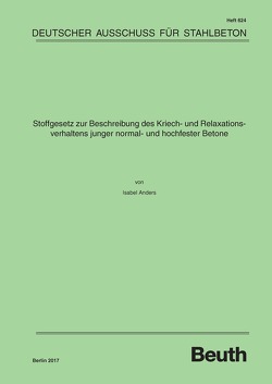 Stoffgesetz zur Beschreibung des Kriech- und Relaxationsverhaltens junger normal- und hochfester Betone – Buch mit E-Book von Anders,  Isabel