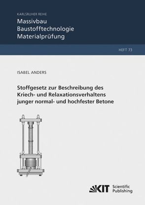 Stoffgesetz zur Beschreibung des Kriech- und Relaxationsverhaltens junger normal- und hochfester Betone von Anders,  Isabel