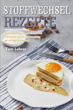 Stoffwechsel Rezepte von Lehrer,  Tom