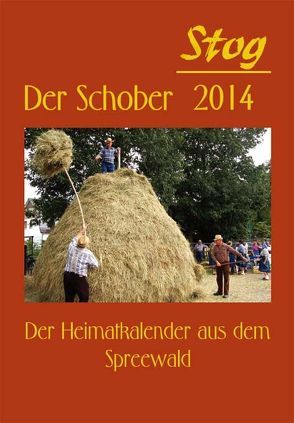 Stog – Der Schober 2014 von Förderverein Heimatgeschichte "Stög" e.V.,  Burg (Spreewald)