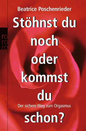 Stöhnst du noch oder kommst du schon? von Poschenrieder,  Beatrice