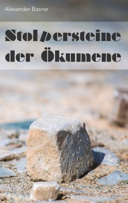 Stolpersteine der Ökumene von Basnar,  Alexander