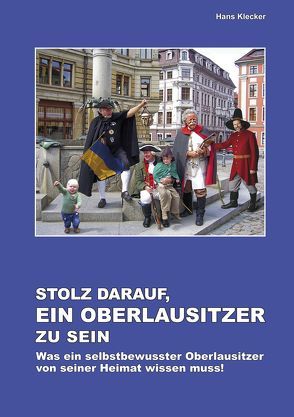 Stolz darauf, ein Oberlausitzer zu sein von Klecker,  Hans