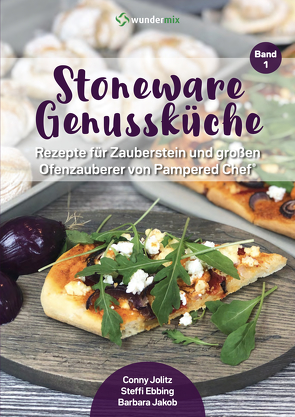 Stoneware Genussküche | Band 1 | Rezepte für Zauberstein & Ofenzauberer von Pampered Chef von Ebbing,  Steffi, Jakob,  Barbara, Jolitz,  Conny