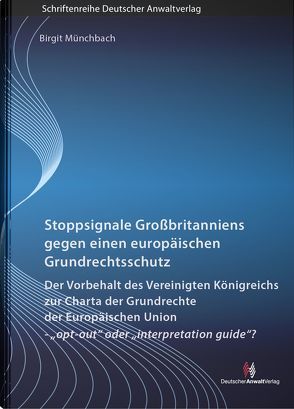 Stoppsignale Großbritanniens gegen einen europäischen Grundrechtsschutz von Münchbach,  Birgit