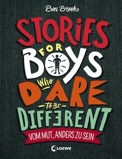 Stories for Boys who dare to be different – Vom Mut, anders zu sein von Brooks,  Ben, Fritz,  Franca, Koop,  Heinrich, Reiter,  Bea, Seelow,  Anja, Thiele,  Ulrich, Winter,  Quinton