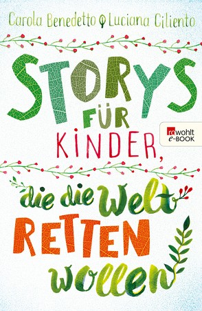 Storys für Kinder, die die Welt retten wollen von Benedetto,  Carola, Bireau,  Roberta Maddalena, Ciliento,  Luciana, Schimming,  Ulrike