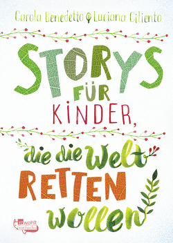 Storys für Kinder, die die Welt retten wollen von Benedetto,  Carola, Bireau,  Roberta Maddalena, Ciliento,  Luciana, Schimming,  Ulrike