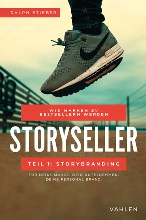 Storyseller: Wie Marken zu Bestsellern werden von Stieber,  Ralph