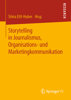 Storytelling in Journalismus, Organisations- und Marketingkommunikation von Ettl-Huber,  Silvia