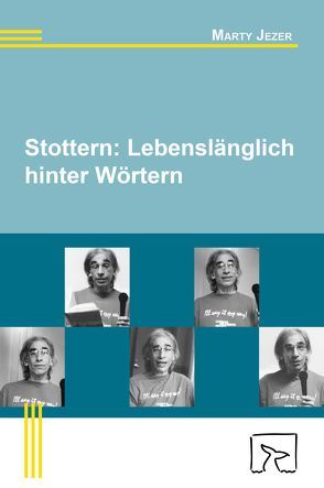 Stottern: Lebenslänglich hinter Wörtern von Garrard,  Uta, Hoffmann,  Bettina, Hohmann,  Ina, Hüttemann,  Christine, James,  Susanne, Jezer,  Marty, King,  Angelika, Milbrandt,  Andrea, Natke,  Ulrich, Saur,  Cristina, Stahlhuth,  Ilona, Ullrich,  Hanne