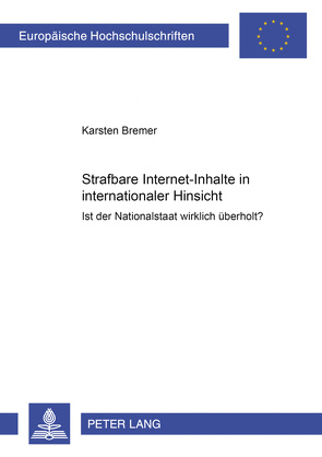 Strafbare Internet-Inhalte in internationaler Hinsicht von Bremer,  Karsten