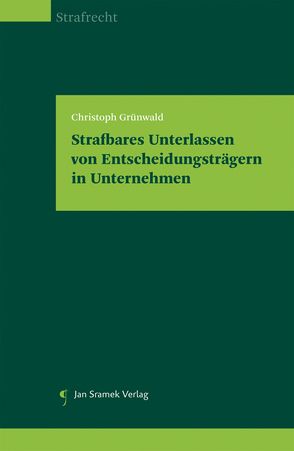 Strafbares Unterlassen von Entscheidungsträgern in Unternehmen von Grünwald,  Christoph