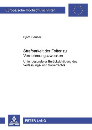 Strafbarkeit der Folter zu Vernehmungszwecken von Beutler,  Björn