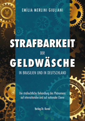 Strafbarkeit der Geldwäsche in Brasilien und in Deutschland von Merlini Giuliani,  Emília