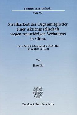 Strafbarkeit der Organmitglieder einer Aktiengesellschaft wegen treuwidrigen Verhaltens in China. von Liu,  Jiaru