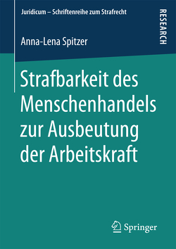 Strafbarkeit des Menschenhandels zur Ausbeutung der Arbeitskraft von Spitzer,  Anna-Lena