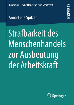 Strafbarkeit des Menschenhandels zur Ausbeutung der Arbeitskraft von Spitzer,  Anna-Lena