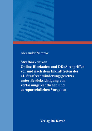 Strafbarkeit von Online-Blockaden und DDoS-Angriffen vor und nach dem Inkrafttreten des 41. Strafrechtsänderungsgesetzes unter Berücksichtigung von verfassungsrechtlichen und europarechtlichen Vorgaben von Nemzov,  Alexander