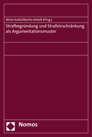 Strafbegründung und Strafeinschränkung als Argumentationsmuster von Asholt,  Martin, Kuhli,  Milan