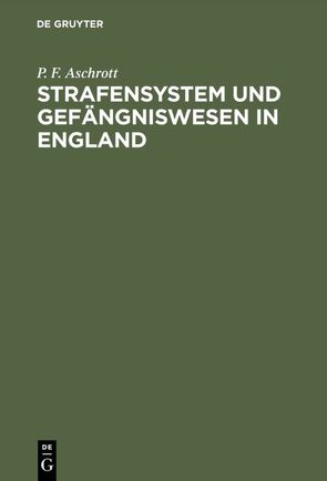 Strafensystem und Gefängniswesen in England von Aschrott,  P. F.