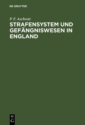 Strafensystem und Gefängniswesen in England von Aschrott,  P. F.