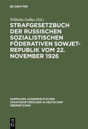 Strafgesetzbuch der Russischen sozialistischen Föderativen Sowjet-Republik vom 22. November 1926 von Gallas,  Wilhelm