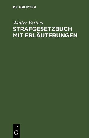 Strafgesetzbuch mit Erläuterungen von Petters,  Walter