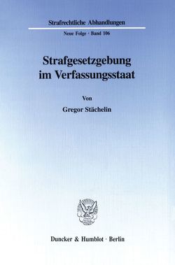 Strafgesetzgebung im Verfassungsstaat. von Stächelin,  Gregor