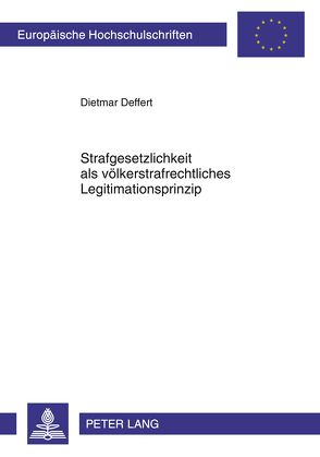 Strafgesetzlichkeit als völkerstrafrechtliches Legitimationsprinzip von Deffert,  Dietmar