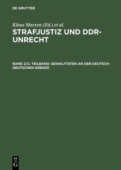 Strafjustiz und DDR-Unrecht. Gewalttaten an der deutsch-deutschen Grenze / Gewalttaten an der deutsch-deutschen Grenze von Rummler,  Toralf, Schäfter,  Petra