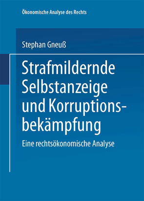 Strafmildernde Selbstanzeige und Korruptionsbekämpfung von Gneuß,  Stephan