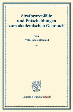 Strafprozeßfälle und Entscheidungen zum akademischen Gebrauch. von Rohland,  Woldemar v.