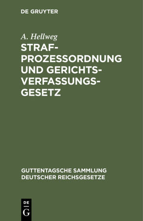 Strafprozessordnung und Gerichtsverfassungsgesetz von Hellweg,  A.