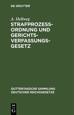 Strafprozeßordnung und Gerichtsverfassungsgesetz von Hellweg,  A.