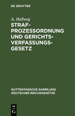 Strafprozeßordnung und Gerichtsverfassungsgesetz von Hellweg,  A.