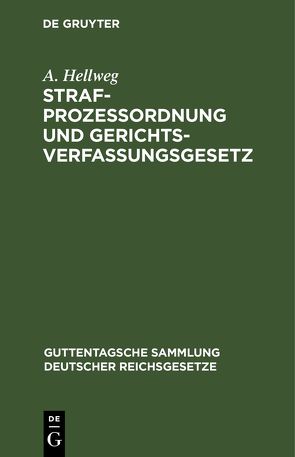 Strafprozessordnung und Gerichtsverfassungsgesetz von Hellweg,  A.