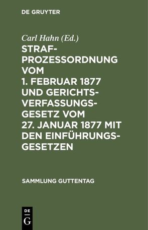 Strafprozeßordnung vom 1. Februar 1877 und Gerichtsverfassungsgesetz vom 27. Januar 1877 mit den Einführungsgesetzen von Hahn,  Carl