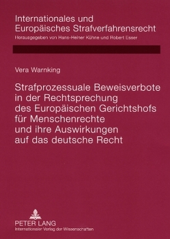 Strafprozessuale Beweisverbote in der Rechtsprechung des Europäischen Gerichtshofs für Menschenrechte und ihre Auswirkungen auf das deutsche Recht von Warnking,  Vera