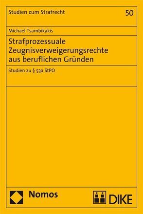 Strafprozessuale Zeugnisverweigerungsrechte aus beruflichen Gründen von Tsambikakis,  Dr. Michael