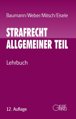 Strafrecht Allgemeiner Teil von Baumann,  Jürgen, Eisele,  Jörg, Mitsch,  Wolfgang, Weber,  Ulrich