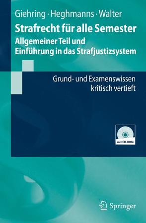 Strafrecht für alle Semester – Allgemeiner Teil und Einführung in das Strafjustizsystem von Giehring,  Heinz, Heghmanns,  Michael, Walter,  Tonio